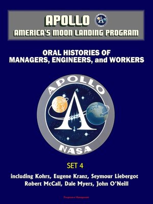 cover image of Apollo and America's Moon Landing Program--Oral Histories of Managers, Engineers, and Workers (Set 4)--including Kohrs, Eugene Kranz, Seymour Liebergot, Robert McCall, Dale Myers, John O'Neill